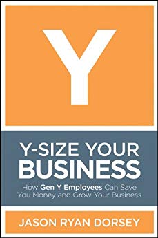 Y-Size Your Business: How Gen Y Employees Can Save You Money and Grow Your Business Image